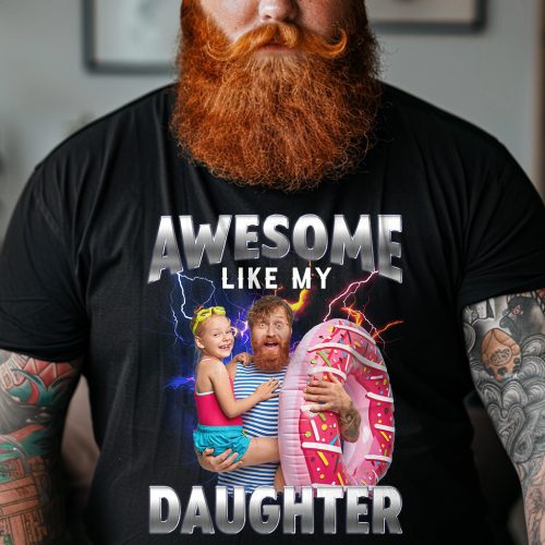 Awesome-Like-My-Daughter-Bootleg-Style-Personalized-Photo-Shirt1.jpg
