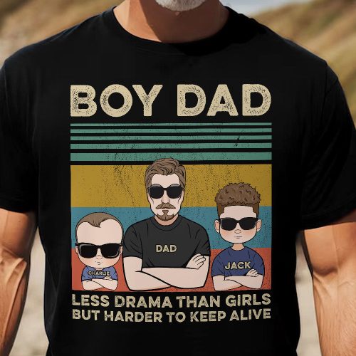 Boy Dad Less Drama Than Girls But Harder To Keep Alive - PersonalizedOne Size Shirt
